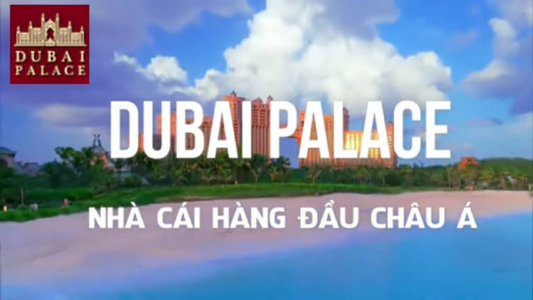 DUBAI PALACE – Nhà cái mang đẳng cấp quốc tế