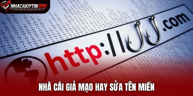 Nhà cái giả mạo hay sửa tên miền