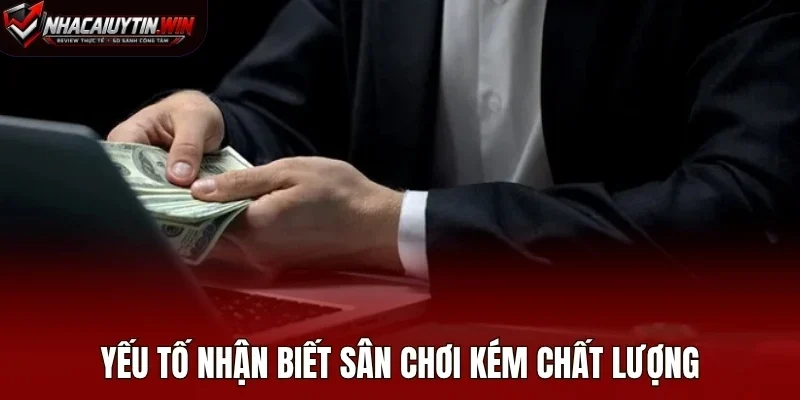 Yếu tố nhận biết sân chơi kém chất lượng