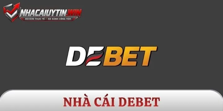 Debet - Tâm điểm giải trí hot nhất của bet thủ Việt hiện nay