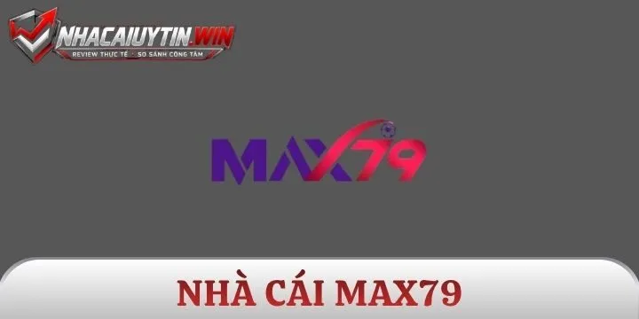 Max79 - Phá đảo thị trường với mức thưởng cao ngất ngưởng