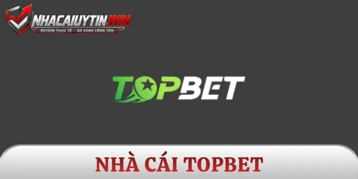 Topbet - Thương hiệu cá cược vươn tầm quốc tế
